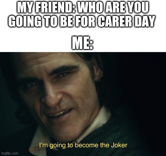 Image ged In I M Going To Become The Joker Imgflip