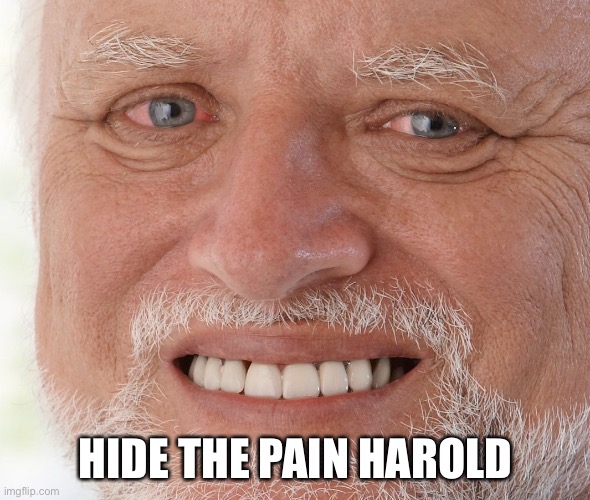 Hide the Pain Harold | HIDE THE PAIN HAROLD | image tagged in hide the pain harold | made w/ Imgflip meme maker