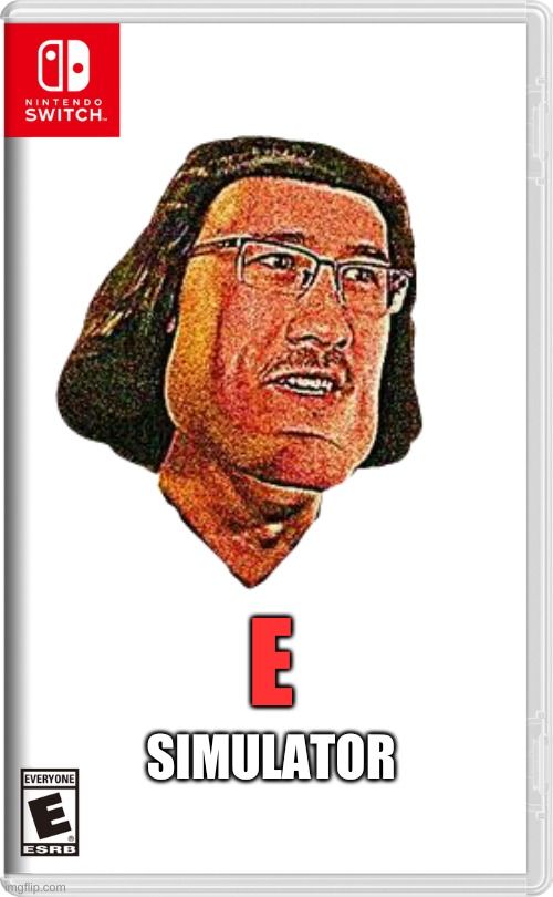 literally just e | SIMULATOR; E | image tagged in memes,funny,markiplier,e,nintendo switch | made w/ Imgflip meme maker
