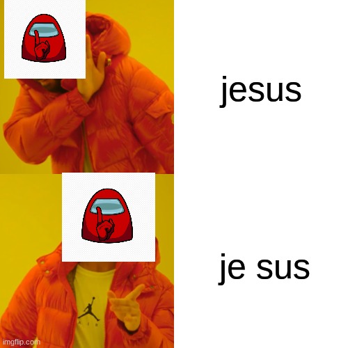 je sus | jesus; je sus | image tagged in memes,drake hotline bling | made w/ Imgflip meme maker