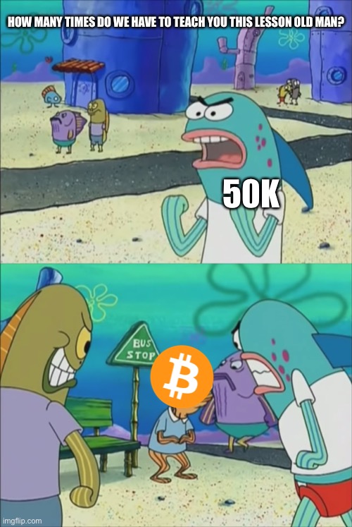How many times do we have to teach you this lesson | HOW MANY TIMES DO WE HAVE TO TEACH YOU THIS LESSON OLD MAN? 50K | image tagged in how many times do we have to teach you this lesson | made w/ Imgflip meme maker