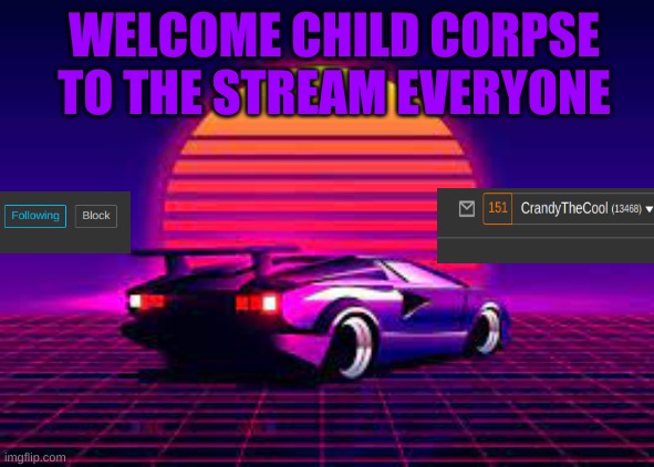 Crandy The Cool Announcement #1 | WELCOME CHILD CORPSE TO THE STREAM EVERYONE | image tagged in crandy the cool announcement 1 | made w/ Imgflip meme maker