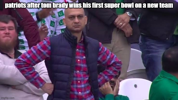 dissapointed fan | patriots after tom brady wins his first super bowl on a new team | image tagged in dissapointed fan | made w/ Imgflip meme maker