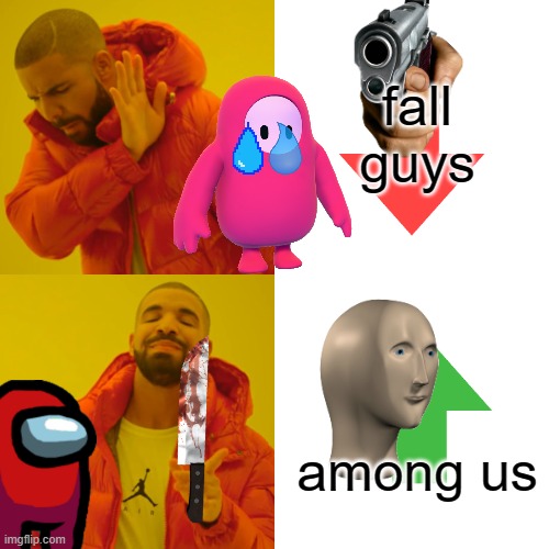 Drake Hotline Bling Meme | fall guys; among us | image tagged in memes,drake hotline bling,funny memes,among us,fall guys,drake | made w/ Imgflip meme maker