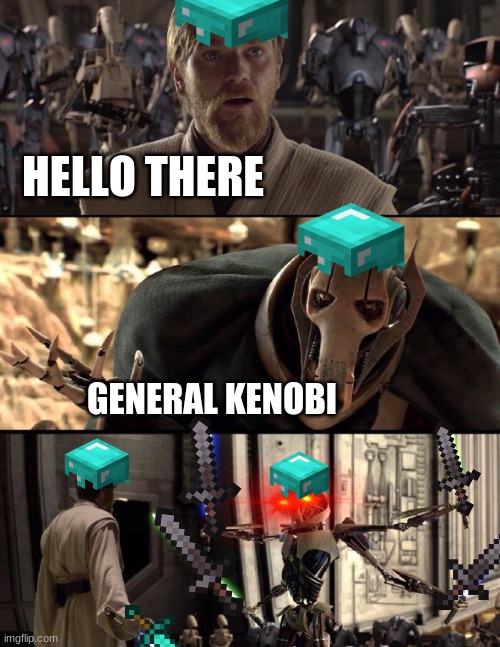 Hello there But Minecraft | HELLO THERE; GENERAL KENOBI | image tagged in general kenobi hello there | made w/ Imgflip meme maker