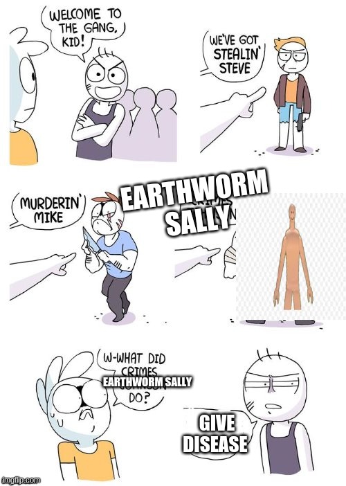 earth worms even tho earthworm sally is a dead meme | EARTHWORM SALLY; EARTHWORM SALLY; GIVE DISEASE | image tagged in crimes johnson,earthworm sally,sally,flamingo | made w/ Imgflip meme maker