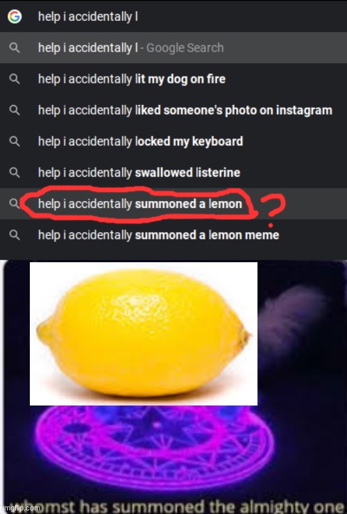 Whomst has summon the lemon | image tagged in whomst has summoned the almighty one,help i accidentally,lemon,funny,memes | made w/ Imgflip meme maker