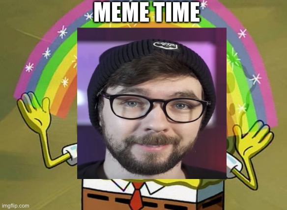 MEME TIME | image tagged in jacksepticeyememes | made w/ Imgflip meme maker