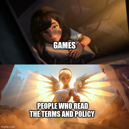 Huh | GAMES; PEOPLE WHO READ THE TERMS AND POLICY | image tagged in overwatch mercy meme,huh,see nobody cares | made w/ Imgflip meme maker