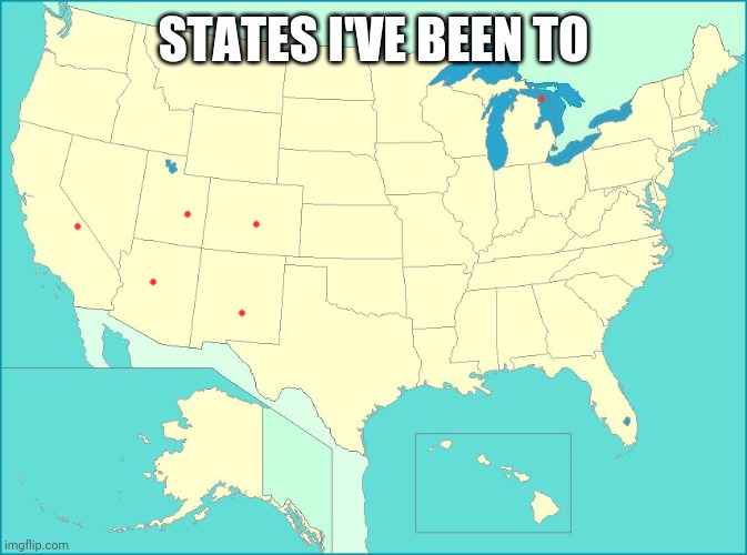 This is a trend I guess so why not | STATES I'VE BEEN TO | image tagged in usa map | made w/ Imgflip meme maker