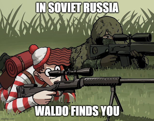 Madness! | IN SOVIET RUSSIA; WALDO FINDS YOU | image tagged in never,gonna,give,you,up | made w/ Imgflip meme maker