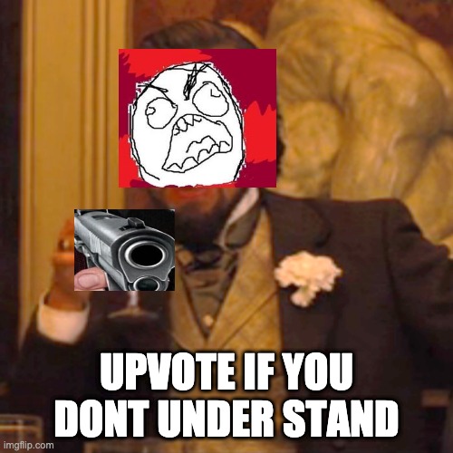 Laughing Leo | UPVOTE IF YOU DONT UNDER STAND | image tagged in memes,laughing leo | made w/ Imgflip meme maker