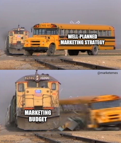 When marketing strategy is hit by budget constraints | WELL-PLANNED MARKETING STRATEGY; @marketemes; MARKETING BUDGET | image tagged in a train hitting a school bus,marketing,strategy,budget cuts | made w/ Imgflip meme maker