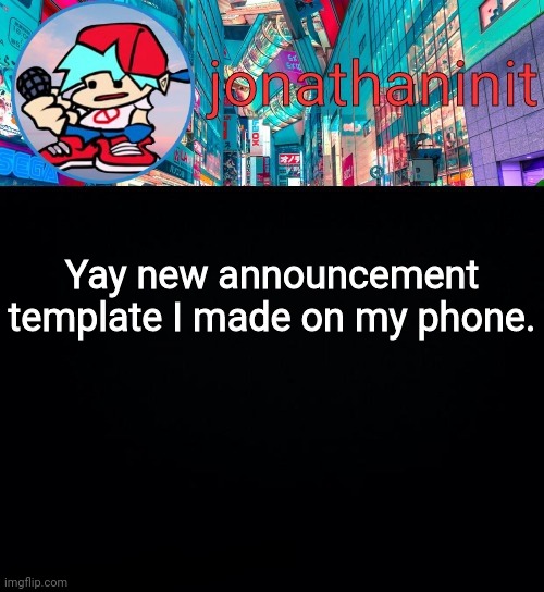 Woohoo | Yay new announcement template I made on my phone. | image tagged in jonathaninit but i don't know what to call this announcement | made w/ Imgflip meme maker