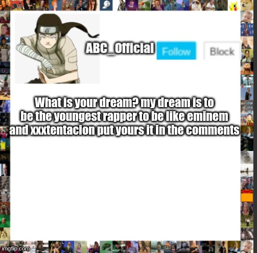 Neji hyuga | What is your dream? my dream is to be the youngest rapper to be like eminem and xxxtentacion put yours it in the comments | image tagged in lol so funny | made w/ Imgflip meme maker