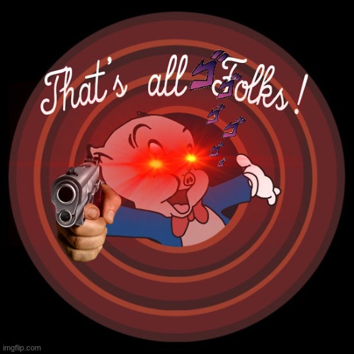 That's All Folks | image tagged in that's all folks | made w/ Imgflip meme maker