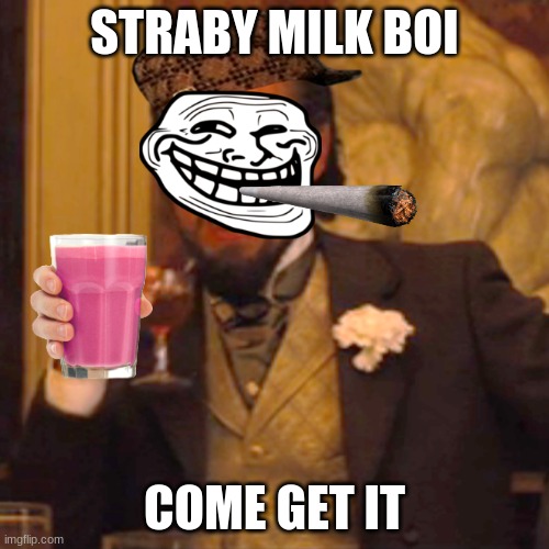 Laughing Leo | STRABY MILK BOI; COME GET IT | image tagged in memes,laughing leo | made w/ Imgflip meme maker