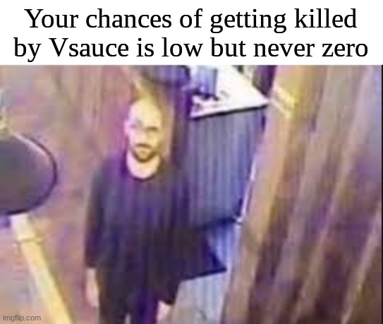 imagine hearing "hey guys vsauce" here but youre home alone and in the shower | Your chances of getting killed by Vsauce is low but never zero | image tagged in vsauce,home alone,uh oh,certified bruh moment | made w/ Imgflip meme maker