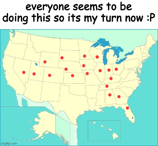 there. (i live in the illinois) | everyone seems to be doing this so its my turn now :P | image tagged in usa map | made w/ Imgflip meme maker