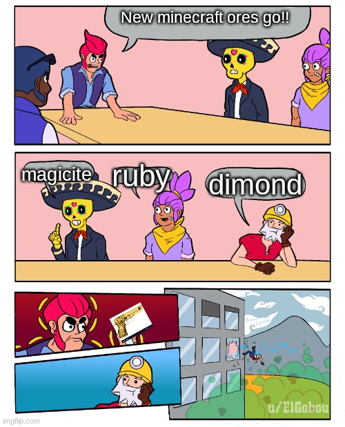 Brawl Stars Boardroom Meeting Suggestion | New minecraft ores go!! magicite; ruby; dimond | image tagged in brawl stars boardroom meeting suggestion | made w/ Imgflip meme maker