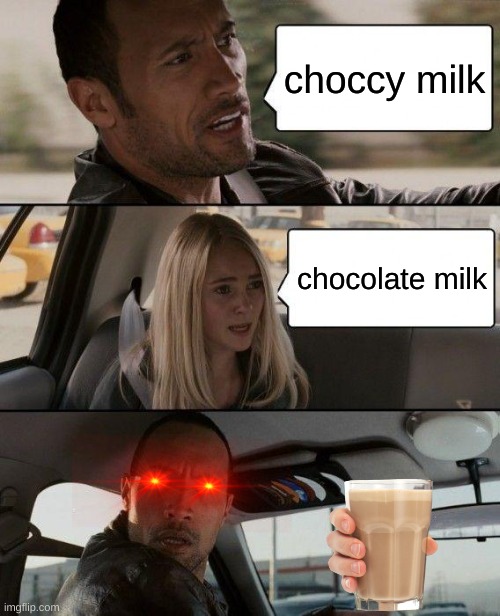 The Rock Driving | choccy milk; chocolate milk | image tagged in memes,the rock driving | made w/ Imgflip meme maker