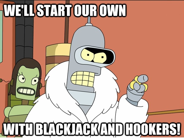 Bender Blackjack and Hookers Blank Meme Template
