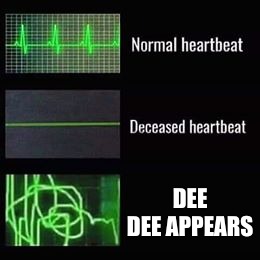 ah frick | DEE DEE APPEARS | image tagged in heartbeat rate | made w/ Imgflip meme maker