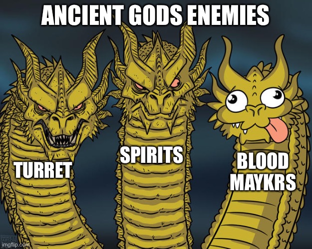 Three-headed Dragon | ANCIENT GODS ENEMIES; SPIRITS; BLOOD MAYKRS; TURRET | image tagged in three-headed dragon | made w/ Imgflip meme maker