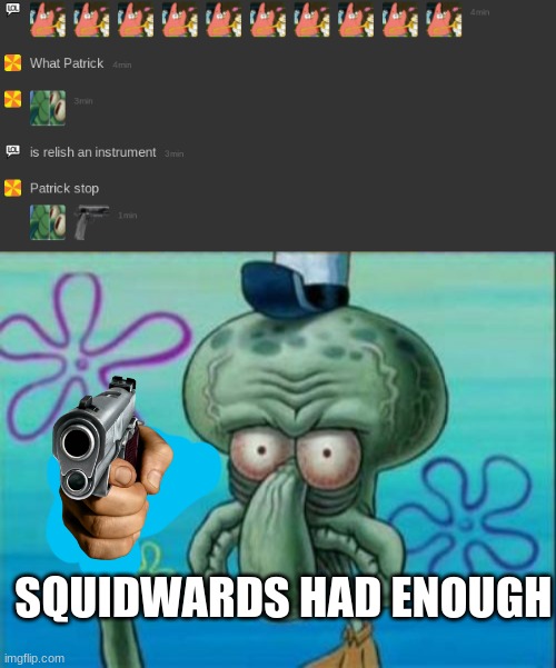  SQUIDWARDS HAD ENOUGH | image tagged in memes,squidward | made w/ Imgflip meme maker