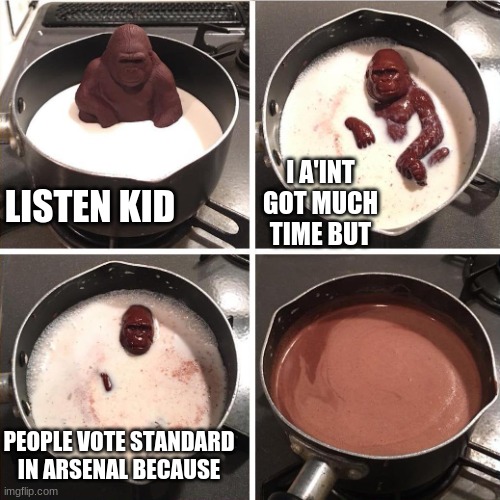 why standard :( | I A'INT GOT MUCH TIME BUT; LISTEN KID; PEOPLE VOTE STANDARD IN ARSENAL BECAUSE | image tagged in chocolate monkey,roblox meme,arsenal | made w/ Imgflip meme maker