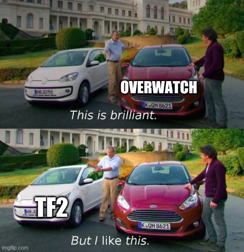 This Is Brilliant But I Like This | OVERWATCH; TF2 | image tagged in this is brilliant but i like this | made w/ Imgflip meme maker