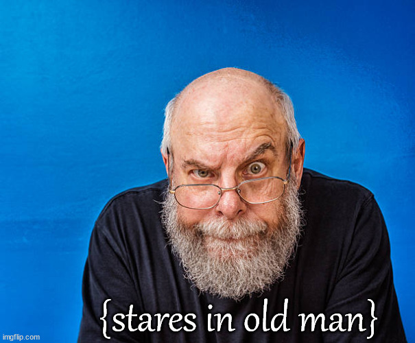 {stares in old man} | made w/ Imgflip meme maker