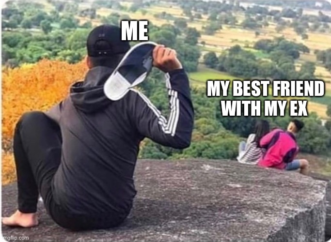 Man throwing shoe at couple | ME; MY BEST FRIEND WITH MY EX | image tagged in man throwing shoe at couple | made w/ Imgflip meme maker