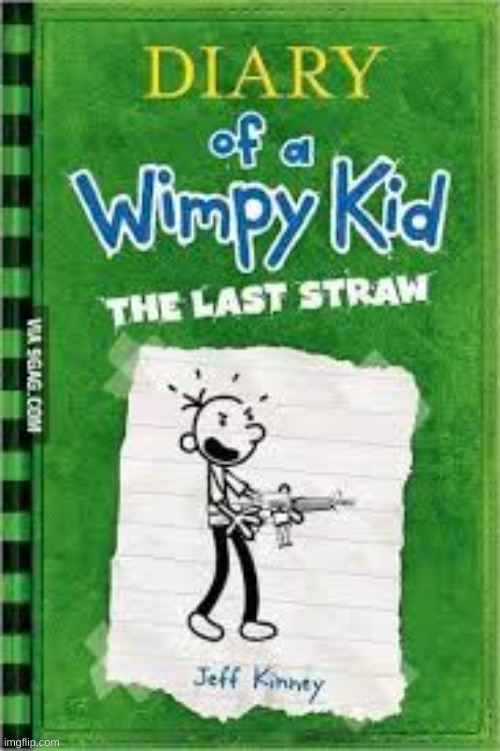 THE LAST STRAW | image tagged in diary of a wimpy kid | made w/ Imgflip meme maker