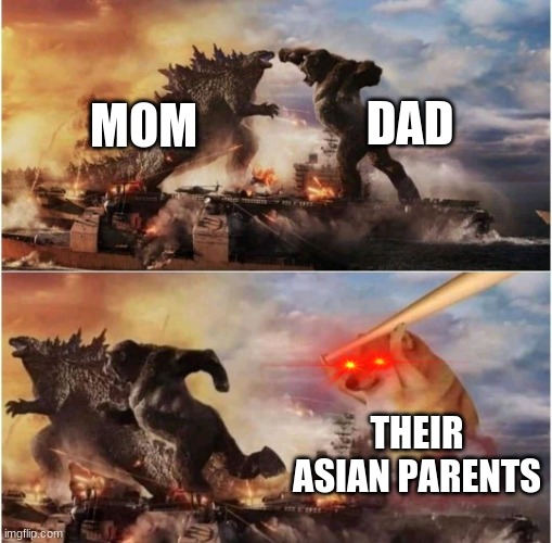 Kong Godzilla Doge | DAD; MOM; THEIR ASIAN PARENTS | image tagged in kong godzilla doge | made w/ Imgflip meme maker