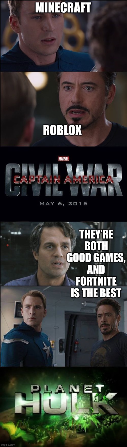 Civil War/Planet Hulk | MINECRAFT; ROBLOX; THEY’RE BOTH GOOD GAMES, AND FORTNITE IS THE BEST | image tagged in civil war/planet hulk | made w/ Imgflip meme maker