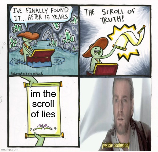 visible confusion intensifies | im the scroll of lies | image tagged in memes,the scroll of truth | made w/ Imgflip meme maker