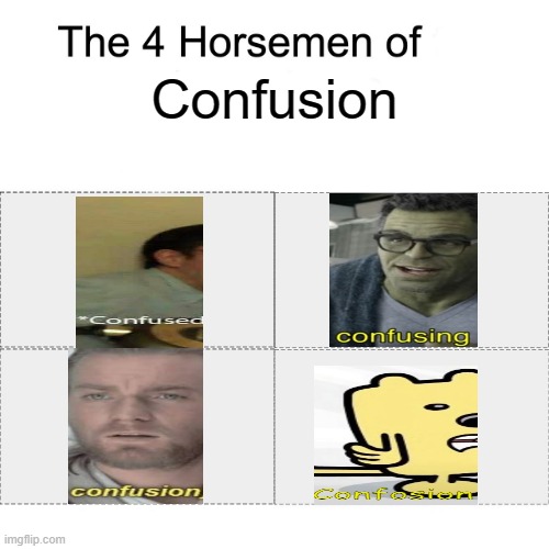 The 4 horseman of confusion are here | Confusion | image tagged in four horsemen,confusion | made w/ Imgflip meme maker