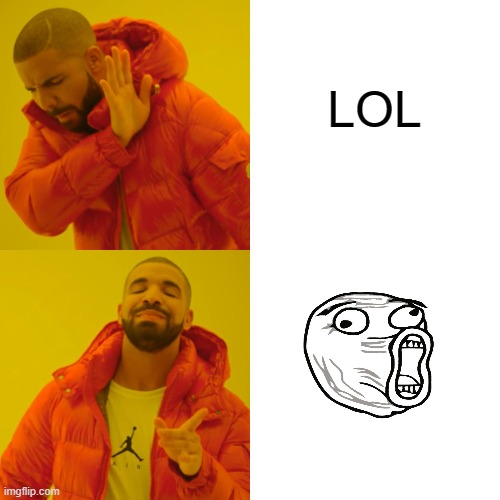 Drake Hotline Bling Meme | LOL | image tagged in memes,drake hotline bling | made w/ Imgflip meme maker