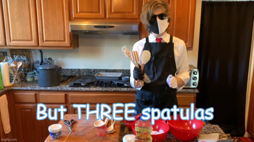 But THREE spatulas | image tagged in but three spatulas | made w/ Imgflip meme maker