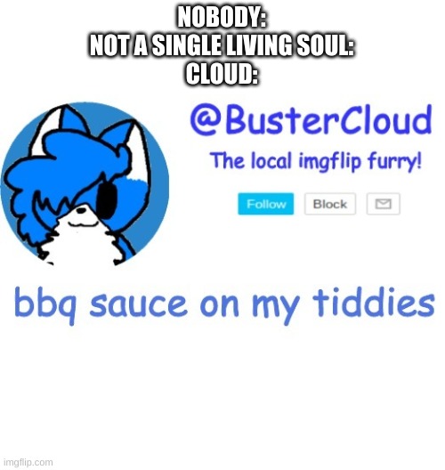 huh. | NOBODY:
NOT A SINGLE LIVING SOUL:
CLOUD: | image tagged in memes,funny,wtf,cursed | made w/ Imgflip meme maker