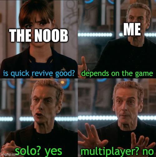 its GODLY in solos but in multiplayer it does what the name says | ME; THE NOOB; is quick revive good? depends on the game; multiplayer? no; solo? yes | image tagged in is four a lot,cod,call of duty,zombies | made w/ Imgflip meme maker