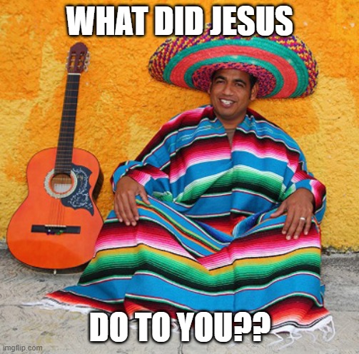 jesus | WHAT DID JESUS; DO TO YOU?? | image tagged in jesus | made w/ Imgflip meme maker