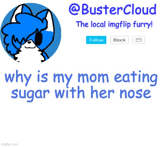 Clouds Announcement | why is my mom eating sugar with her nose | image tagged in clouds announcement | made w/ Imgflip meme maker
