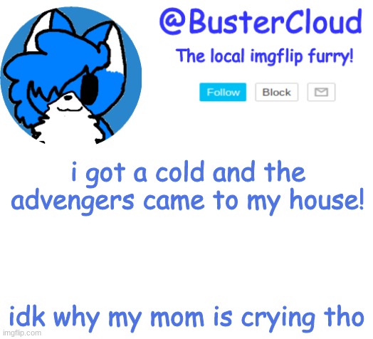 Clouds Announcement | i got a cold and the advengers came to my house! idk why my mom is crying tho | image tagged in clouds announcement | made w/ Imgflip meme maker