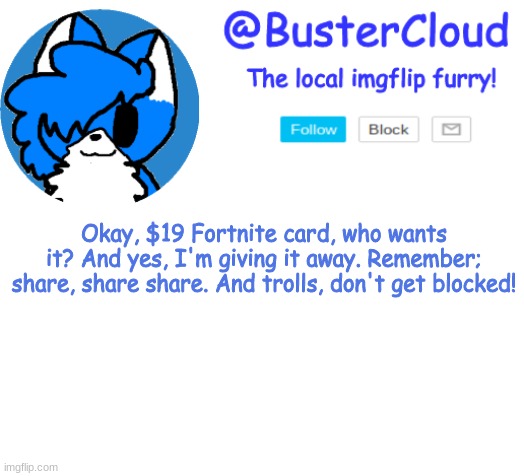 Clouds Announcement | Okay, $19 Fortnite card, who wants it? And yes, I'm giving it away. Remember; share, share share. And trolls, don't get blocked! | image tagged in clouds announcement | made w/ Imgflip meme maker