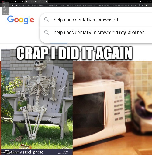 CRAP I DID IT AGAIN | image tagged in skeleton | made w/ Imgflip meme maker