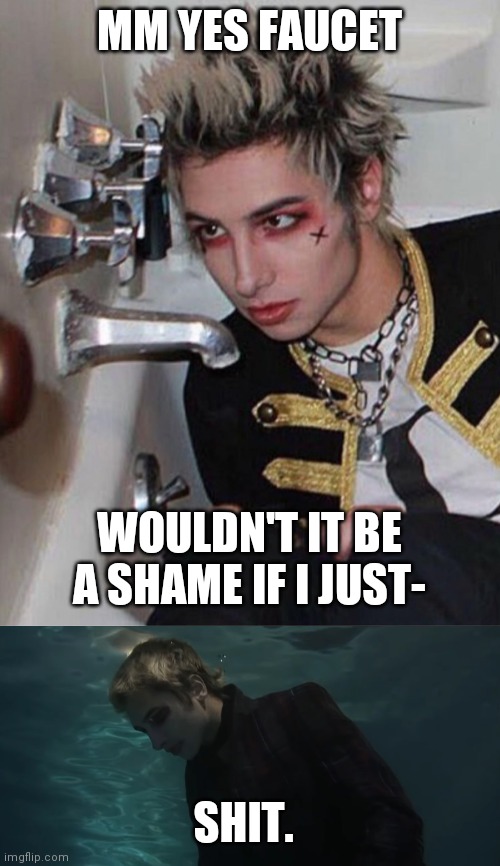 dying in a hot tub | MM YES FAUCET; WOULDN'T IT BE A SHAME IF I JUST-; SHIT. | image tagged in bands,funny,memes,bathtub,water,drowning | made w/ Imgflip meme maker