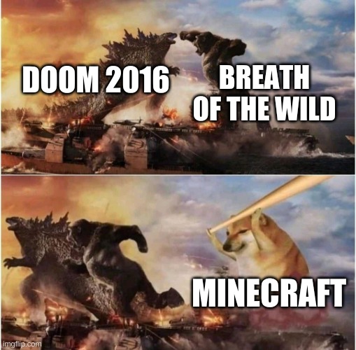 tbh my games of the decade | BREATH OF THE WILD; DOOM 2016; MINECRAFT | image tagged in kong godzilla doge | made w/ Imgflip meme maker