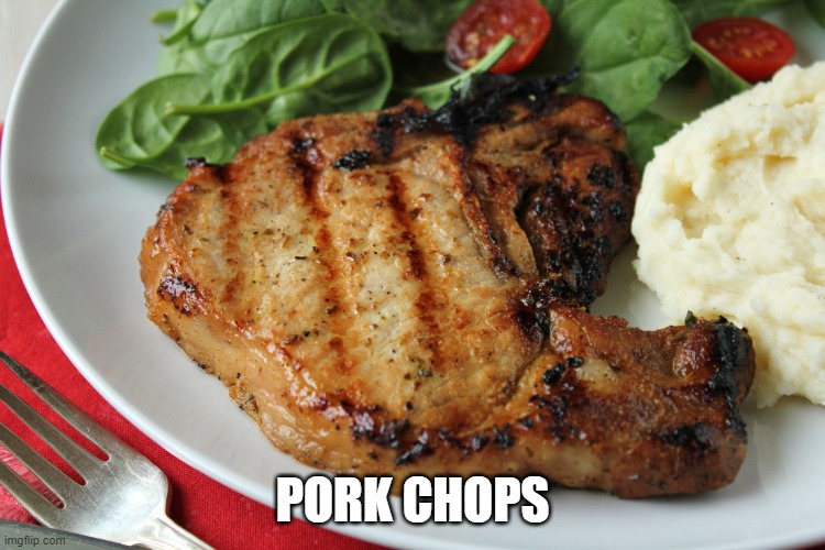 Pork Chop | PORK CHOPS | image tagged in pork chop | made w/ Imgflip meme maker